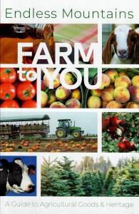 Endless Mountains Visitors Bureau: Farm to You 5×7: A Guide to Agricultural Goods & Heritage